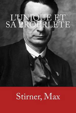 L'Unique Et Sa Proprlete de Max, Stirner