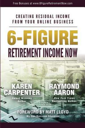 6-Figure Retirement Income Now de Karen Carpenter