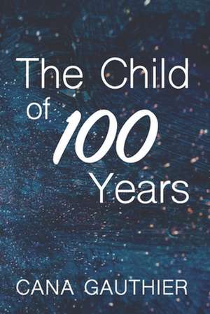 The Child of 100 Years de Gauthier, Cana