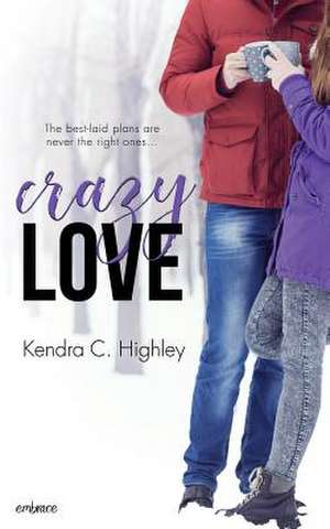 Crazy Love de Kendra C. Highley