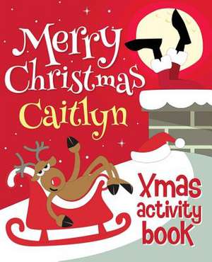 Merry Christmas Caitlyn - Xmas Activity Book de Xmasst