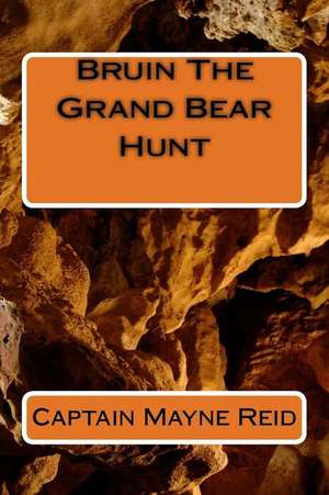 Bruin the Grand Bear Hunt de Captain Mayne Reid