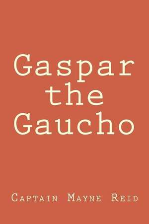 Gaspar the Gaucho de Captain Mayne Reid