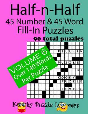 Half-N-Half Fill-In Puzzles, 45 Number & 45 Word Fill-In Puzzles, Volume 6 de Kooky Puzzle Lovers