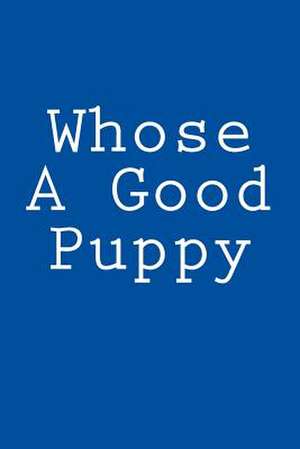 Whose a Good Puppy de Wild Pages Press