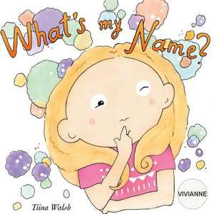 What's My Name? Vivianne de Tiina Walsh