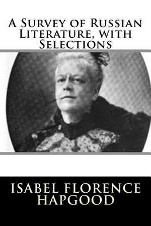 A Survey of Russian Literature, with Selections de Isabel Florence Hapgood