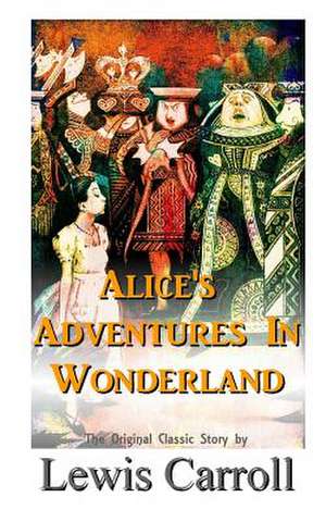 Alice's Adventures in Wonderland the Original Classic Story by Lewis Carroll de Carroll, Lewiss