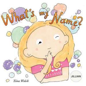 What's My Name? Jillian de Tiina Walsh