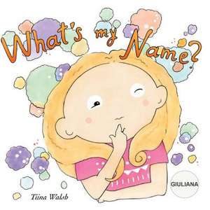 What's My Name? Giuliana de Tiina Walsh