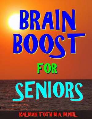 Brain Boost for Seniors de Kalman Toth M. a. M. Phil