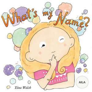 What's My Name? Aila de Tiina Walsh