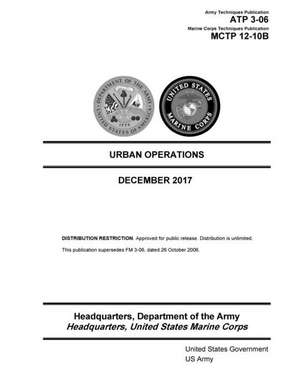 Army Techniques Publication Atp 3-06 Marine Corps Techniques Publication 12-10b Urban Operations 7 December 2017 de United States Government Us Army