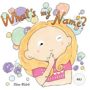 What's My Name? Aili de Tiina Walsh