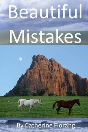 Beautiful Mistakes de Catherine Bonnie Florang