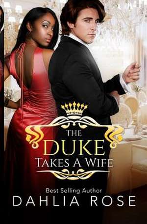 The Duke Takes a Wife de Dahlia Rose