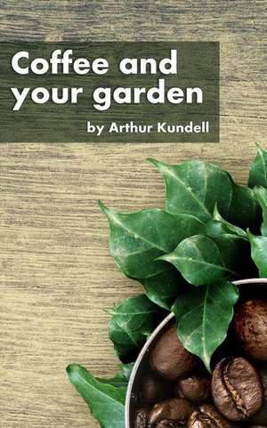 Coffee and Your Garden de Kundell, Arthur