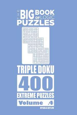 The Big Book of Logic Puzzles - Triple Doku 400 Extreme (Volume 4) de Krylov, Mykola