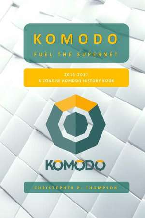 Komodo - Fuel the Supernet (a Concise Komodo History Book) de Christopher Thompson