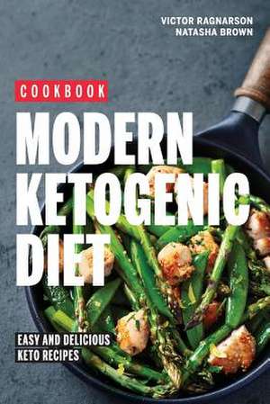 Modern Ketogenic Diet. Easy and Delicious Keto Recipes de Ragnarson, Victor