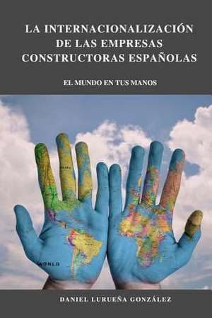 El Proceso de Internacionalizacion de Las Empresas Constructoras Espanolas de Luruena Gonzalez, Daniel