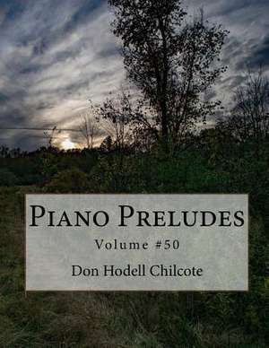 Piano Preludes Volume #50 de Don Hodell Chilcote