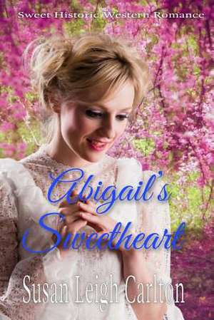 Abigail's Sweetheart de Susan Leigh Carlton