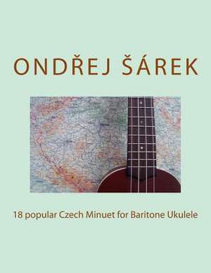 18 Popular Czech Minuet for Baritone Ukulele de Ondrej Sarek