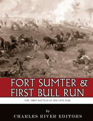 Fort Sumter & First Bull Run de Charles River Editors