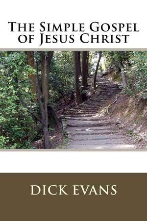 The Simple Gospel of Jesus Christ de Dick Evans