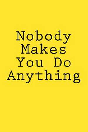 Nobody Makes You Do Anything de Wild Pages Press