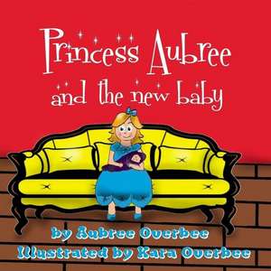 Princess Aubree and the New Baby de Overbee, Aubree