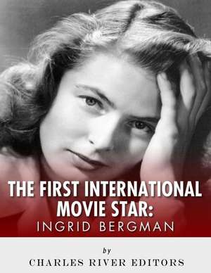 Ingrid Bergman de Charles River Editors