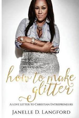 How to Make Glitter de Langford, Janelle D.