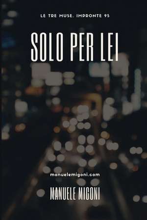 Solo Per Lei de Migoni, Manuele