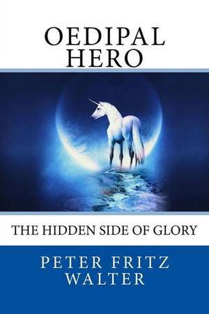 Oedipal Hero de Peter Fritz Walter