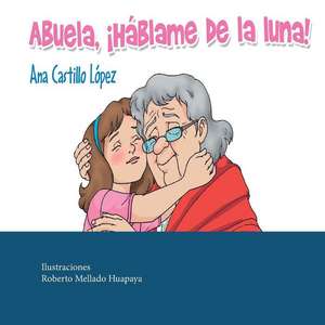 Abuela, Hablame de la Luna! de Lopez, Ana Castillo