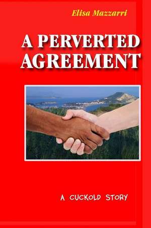 A Perverted Agreement de Elisa Mazzarri