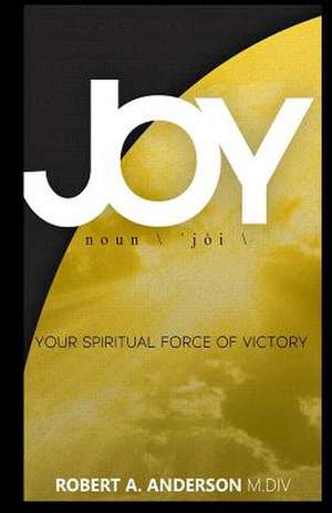 Joy Your Spiritual Force of Victory de Anderson, Robert a.