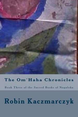 The Omhaha Chronicles de Robin a. Kaczmarczyk