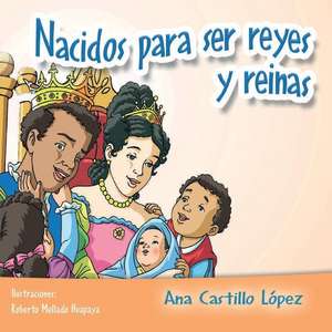 Nacidos Para Ser Reyes y Reinas de Lopez, Ana Castillo