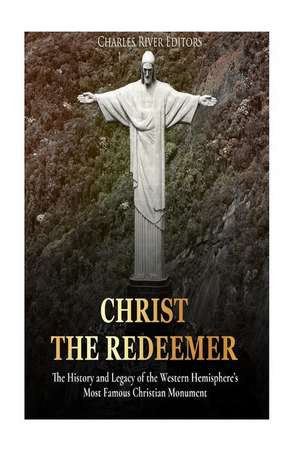 Christ the Redeemer de Charles River Editors