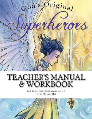 Teacher's Manual and Workbook - God's Original Superheroes de Gina Burns