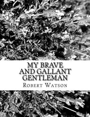 My Brave and Gallant Gentleman de Robert Watson