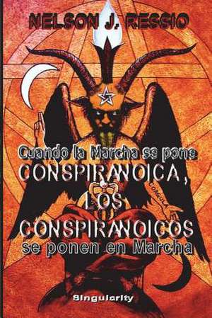 Cuando La Marcha Se Pone Conspiranoica, Los Conspiranoicos Se Ponen En Marcha de Ressio, Nelson J.