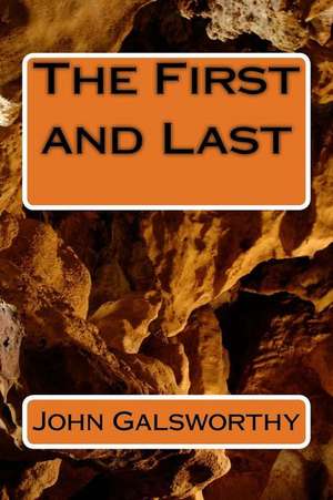 The First and Last de John Galsworthy