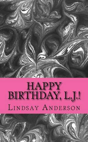 Happy Birthday, L.J.! de Lindsay Anderson