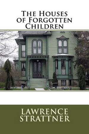 The Houses of Forgotten Children de Strattner, Lawrence J.