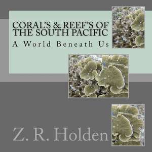 Coral's & Reef's of the South Pacific de Holden, Z. R.