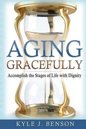 Aging Gracefully de Benson, Kyle J.